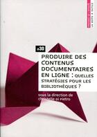 Couverture du livre « Produire des contenus documentaires en ligne » de Di Pietro Christelle aux éditions Enssib