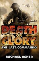Couverture du livre « Death or Glory I: The Last Commando » de Michael Asher aux éditions Penguin Books Ltd Digital