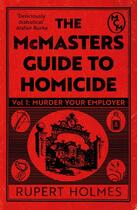 Couverture du livre « MURDER YOUR EMPLOYER - THE MCMASTERS GUIDE TO HOMICIDE » de Rupert Holmes aux éditions Headline