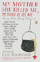 Couverture du livre « My Mother She Killed Me, My Father He Ate Me » de Kate Bernheimer aux éditions Penguin Group Us