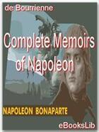 Couverture du livre « Complete Memoirs of Napoleon » de Louis Antoine Fauvelet De Bourrienne aux éditions Ebookslib