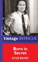 Couverture du livre « Born in Secret (Mills & Boon Vintage Intrigue) » de Kylie Brant aux éditions Mills & Boon Series