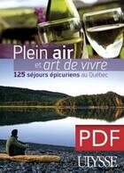 Couverture du livre « Plein air et art de vivre ; 125 séjours épicuriens au Québec » de Thierry Ducharme aux éditions Ulysse