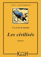 Couverture du livre « Les civilisés » de Claude Farrère aux éditions Kailash