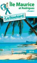 Couverture du livre « Guide du Routard ; Ile Maurice et Rodrigues (édition 2016) » de Collectif Hachette aux éditions Hachette Tourisme
