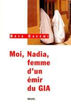 Couverture du livre « Moi, Nadia, femme d'un émir du Gia » de Baya Gacemi aux éditions Seuil