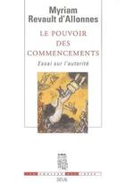 Couverture du livre « Le pouvoir des commencements ; essai sur l'autorité » de Myriam Revault D'Allonnes aux éditions Seuil