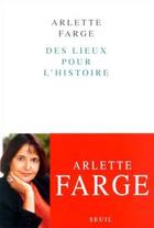 Couverture du livre « Des lieux pour l'histoire » de Arlette Farge aux éditions Seuil