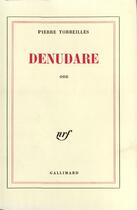 Couverture du livre « Denudare - ode » de Pierre Torreilles aux éditions Gallimard