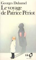 Couverture du livre « Le Voyage de Patrice Périot » de Georges Duhamel aux éditions Folio