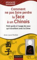 Couverture du livre « Comment ne pas faire perdre la face à un chinois ; petit guide à l'usage de ceux qui travaillent avec la Chine » de Monfret-A.L aux éditions Dunod