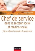 Couverture du livre « Chef de service dans le secteur social et médico-social ; enjeux, rôles et stratégies d'encadrement » de Carole Amistani et Faiza Guelamine aux éditions Dunod