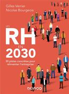 Couverture du livre « Les RH en 2030 ; 30 pistes concrètes pour réinventer l'entreprise » de Gilles Verrier et Nicolas Bourgeois aux éditions Dunod
