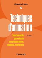 Couverture du livre « Techniques d'animation : tous les outils pour réussir vos présentations, réunions, formations (4e édition) » de Francois Laure aux éditions Dunod