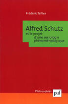 Couverture du livre « Alfred Schutz et le projet d'une sociologie phénoménologique » de Frederic Tellier aux éditions Puf