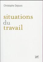 Couverture du livre « Situations du travail » de Christophe Dejours aux éditions Puf