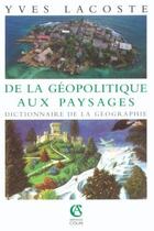 Couverture du livre « De la géopolitique aux paysages : Dictionnaire de la géographie » de Yves Lacoste aux éditions Armand Colin