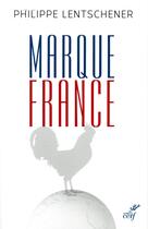 Couverture du livre « Marque France » de Philippe Lentschener aux éditions Cerf