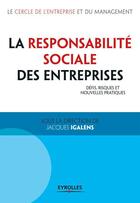 Couverture du livre « La responsabilité sociale des entreprises ; défis, risques et nouvelles pratiques » de Jacques Igalens aux éditions Eyrolles
