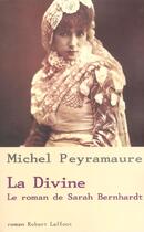 Couverture du livre « La divine ; le roman de Sarah Bernhardt » de Michel Peyramaure aux éditions Robert Laffont