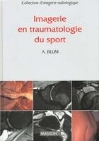 Couverture du livre « Imagerie en traumatologie du sport » de Alain Bblum aux éditions Elsevier-masson