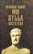 Couverture du livre « Moi, Sylla, dictateur » de Bernard Simiot aux éditions Albin Michel