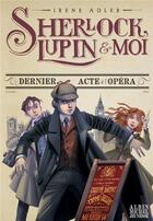 Couverture du livre « Sherlock, Lupin & moi Tome 2 : dernier acte à l'opéra » de Irene Adler aux éditions Albin Michel