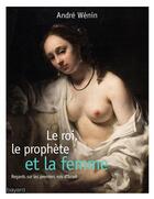 Couverture du livre « Le roi, le prophète et la femme » de Andre Wenin aux éditions Bayard