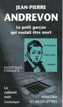 Couverture du livre « Le petit garcon qui voulait être mort » de Jean-Pierre Andrevon aux éditions Manitoba