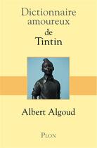 Couverture du livre « Dictionnaire amoureux : de Tintin » de Albert Algoud aux éditions Plon