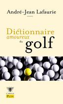 Couverture du livre « Dictionnaire amoureux du golf » de Andre-Jean Lafaurie aux éditions Plon