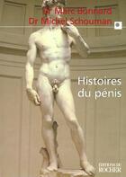 Couverture du livre « Histoires du pénis : Le sexe de l'homme vu au travers de la médecine, la psychologie, la mythologie, l'histoire, l'ethnol » de Michel Schouman et Marc Bonnard aux éditions Rocher