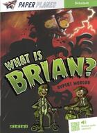 Couverture du livre « What is Brian ? » de Rupert Morgan aux éditions Didier