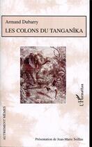 Couverture du livre « Les colons du tanganîka » de Jean-Marie Seillan aux éditions L'harmattan