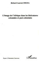 Couverture du livre « L'image de l'Afrique dans les littératures coloniales et post-coloniales » de Richard Laurent Omgba aux éditions L'harmattan