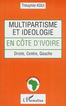 Couverture du livre « Multipartisme et idéologie en Côre d'Ivoire » de Theophile Koui aux éditions Editions L'harmattan