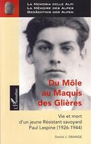 Couverture du livre « Du môle au maquis des Glières ; vie et mort d'un jeune résistant savoyard ; Paul Lespine (1926-1944) » de Daniel J Grange aux éditions Editions L'harmattan