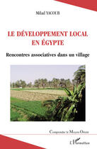 Couverture du livre « Développement local en Egypte ; rencontres associatives dans un village » de Milad Yacoub aux éditions Editions L'harmattan