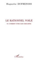 Couverture du livre « Rationnel voilé ; ou comment vivre sans Descartes » de Huguette Dufrenois aux éditions Editions L'harmattan