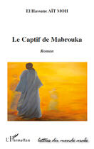 Couverture du livre « Le captif de Mabrouka » de El Hassane Ait Moh aux éditions Editions L'harmattan