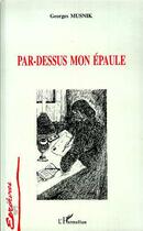 Couverture du livre « Par-dessus mon épaule » de Georges Musnik aux éditions Editions L'harmattan