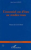 Couverture du livre « L'essentiel est d'être au rendez-vous » de Jean-Louis Guinot aux éditions Editions L'harmattan