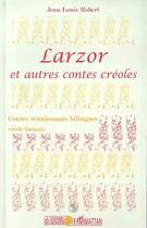 Couverture du livre « Larzor et autres contes créoles » de Jean-Louis Robert aux éditions Editions L'harmattan