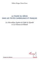 Couverture du livre « La figure du héros dans les textes camerounais et français ; les merveilleurx exploits de Djèki la Njambè et la Chanson de Roland » de Helene Kingue Ntone Kouo aux éditions Editions L'harmattan