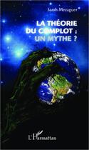 Couverture du livre « La théorie du complot : un mythe ? » de Sarah Mezaguer aux éditions Editions L'harmattan