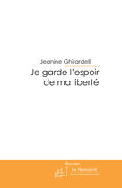 Couverture du livre « Je garde l'espoir de ma liberté » de Camici-J aux éditions Le Manuscrit