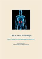 Couverture du livre « Le B.a.-ba de la diététique ; les coliques néphrétiques uriques » de Cedric Menard aux éditions Books On Demand