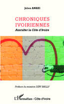 Couverture du livre « Chroniques ivoiriennes ; ausculter la Côte d'Ivoire » de Julien Anaki aux éditions Editions L'harmattan