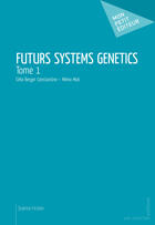 Couverture du livre « Futurs Systems Genetics t.1 » de Celia Berger Constantine et Milmo Mob aux éditions Mon Petit Editeur