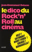 Couverture du livre « Le dico du rock'n'roll au cinéma » de Jean-Emmanuel Deluxe aux éditions Scali